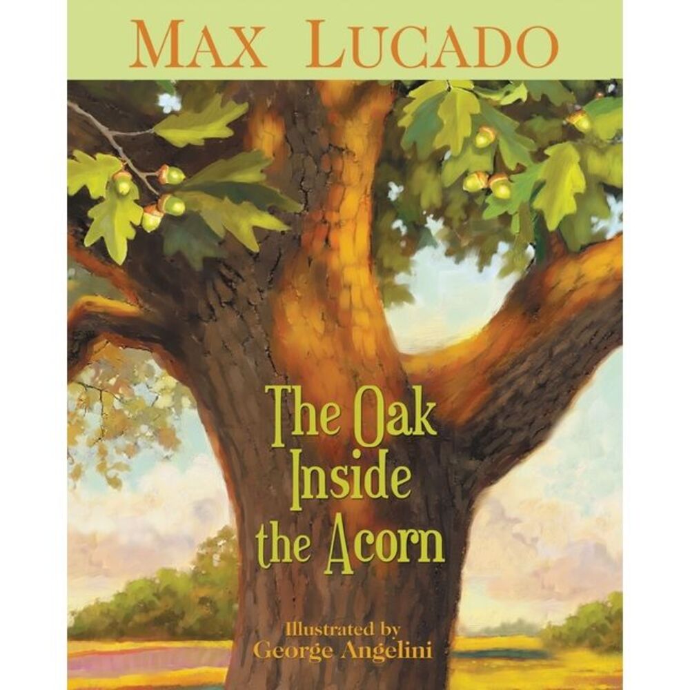 The Oak Inside the Acorn -- Max Lucado